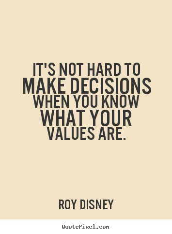 Roy Disney picture quotes - It's not hard to make decisions when you know what your values.. - Inspirational quotes