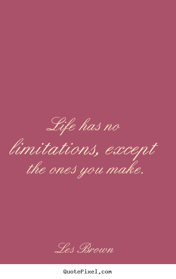 Inspirational quotes - Life has no limitations, except the ones you..
