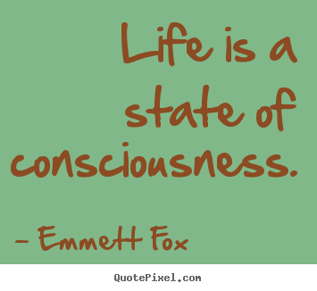 Customize picture quotes about inspirational - Life is a state of consciousness.