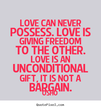Osho picture quotes - Love can never possess. love is giving freedom to.. - Inspirational quotes