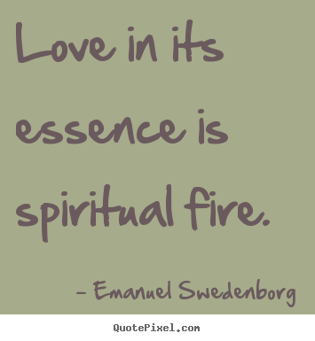 Inspirational quotes - Love in its essence is spiritual fire.