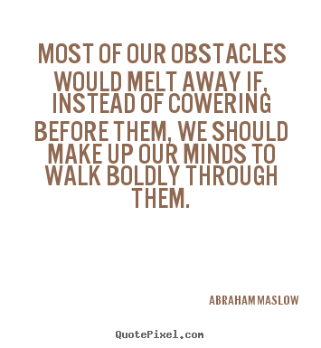Quotes about inspirational - Most of our obstacles would melt away if,..