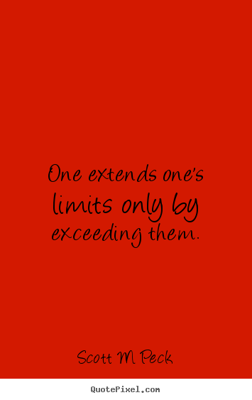 Diy picture quotes about inspirational - One extends one's limits only by exceeding them.