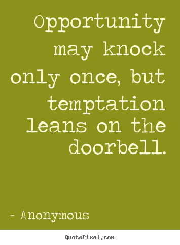 Diy image quotes about inspirational - Opportunity may knock only once, but temptation..