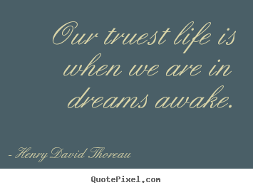 Design poster quotes about inspirational - Our truest life is when we are in dreams awake.