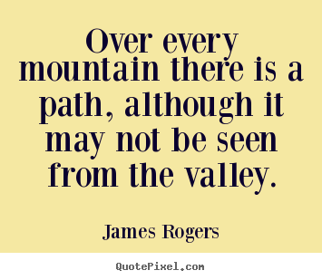 Make custom picture quotes about inspirational - Over every mountain there is a path, although..