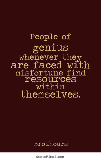 Brouhours picture quotes - People of genius whenever they are faced with misfortune.. - Inspirational quotes