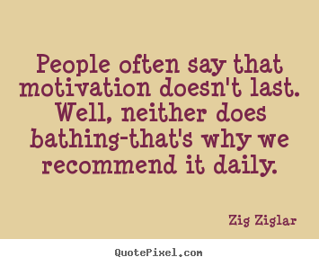 Quotes about inspirational - People often say that motivation doesn't..
