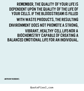 Remember, the quality of your life is dependent.. Anthony Robbins top inspirational quotes