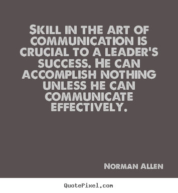 Design your own picture quotes about inspirational - Skill in the art of communication is crucial to a..