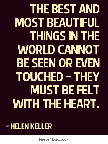 Create graphic picture quote about inspirational - The best and most beautiful things in the world cannot..