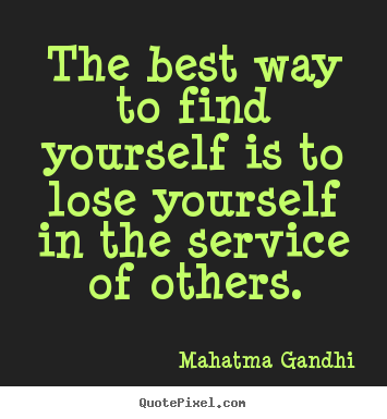 Inspirational quotes - The best way to find yourself is to lose yourself in the service..