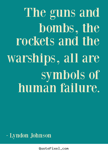Quote about inspirational - The guns and bombs, the rockets and the warships,..