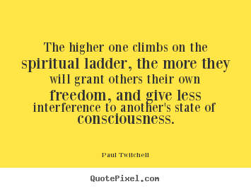 Paul Twitchell picture quotes - The higher one climbs on the spiritual ladder, the more they.. - Inspirational quote