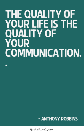 Quotes about inspirational - The quality of your life is the quality of your communication...