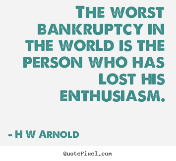 Create graphic picture quotes about inspirational - The worst bankruptcy in the world is the person who..
