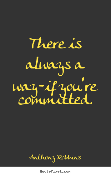 Inspirational quotes - There is always a way-if you're committed.