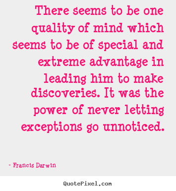 There seems to be one quality of mind which seems to be of special.. Francis Darwin great inspirational quotes