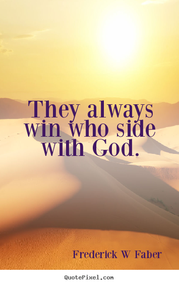 Customize picture quotes about inspirational - They always win who side with god.