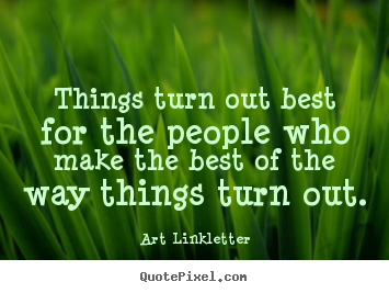 Art Linkletter picture quotes - Things turn out best for the people who make the best of the way things.. - Inspirational quotes