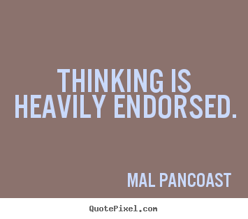 Inspirational quote - Thinking is heavily endorsed.
