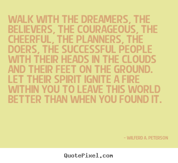 Wilferd A. Peterson picture quotes - Walk with the dreamers, the believers, the courageous,.. - Inspirational quote