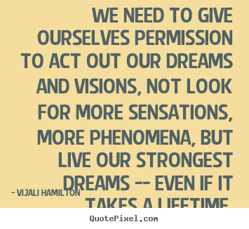 Create custom poster sayings about inspirational - We need to give ourselves permission to act out our..