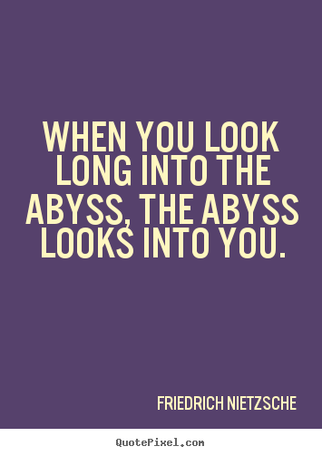 Friedrich Nietzsche picture quotes - When you look long into the abyss, the abyss looks.. - Inspirational quote