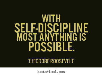 Inspirational quotes - With self-discipline most anything is possible.