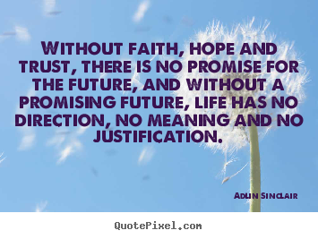 Inspirational quotes - Without faith, hope and trust, there is no promise for the..