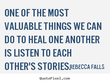 Inspirational quotes - One of the most valuable things we can do to heal..