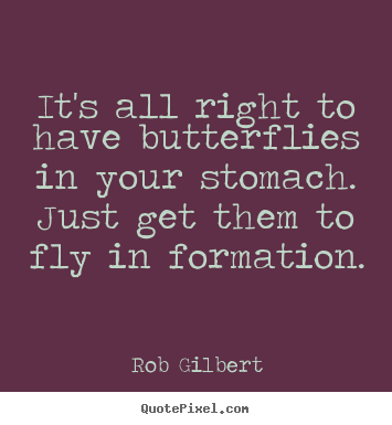 How to design picture quotes about inspirational - It's all right to have butterflies in your stomach. just..