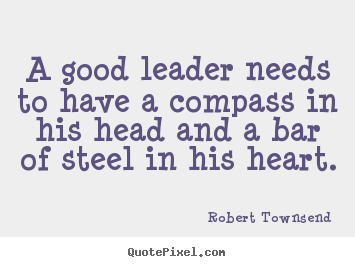 Design picture quotes about inspirational - A good leader needs to have a compass in his head and..