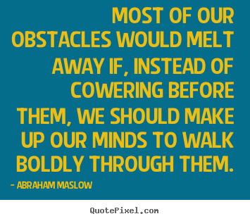 Quotes about inspirational - Most of our obstacles would melt away if, instead of cowering..