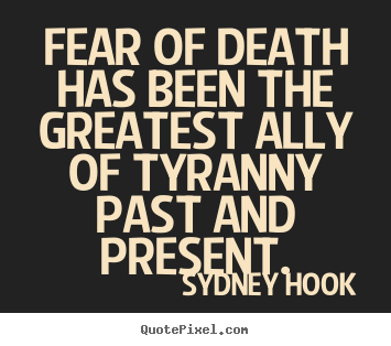 Quotes about inspirational - Fear of death has been the greatest ally..