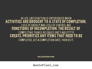 Customize photo quote about inspirational - In life, satisfaction is experienced when activities are brought..