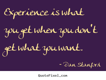 Make picture quotes about inspirational - Experience is what you get when you don't get what you want.