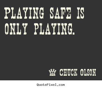 Quotes about inspirational - Playing safe is only playing.