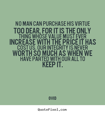 Ovid picture quote - No man can purchase his virtue too dear, for it is the.. - Inspirational quotes