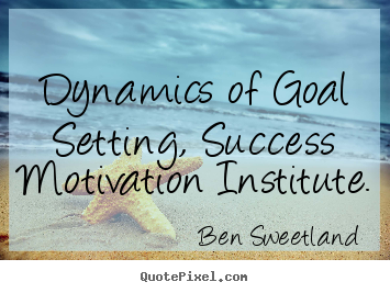 Ben Sweetland photo quote - Dynamics of goal setting, success motivation.. - Inspirational quotes