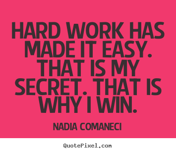 Nadia Comaneci picture quotes - Hard work has made it easy. that is my secret... - Inspirational quote