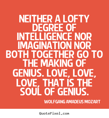 Quotes about inspirational - Neither a lofty degree of intelligence nor imagination..