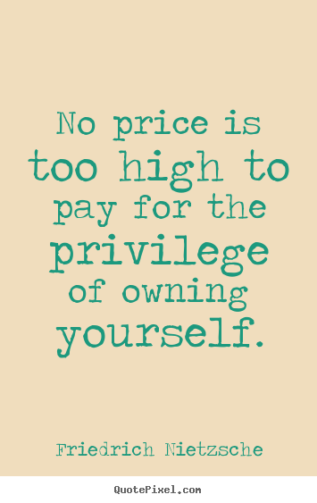 Inspirational quotes - No price is too high to pay for the privilege of owning yourself.