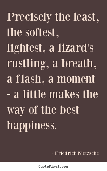 Inspirational quote - Precisely the least, the softest, lightest, a lizard's..