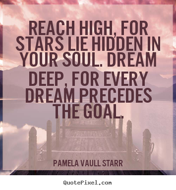 Make custom picture quotes about inspirational - Reach high, for stars lie hidden in your soul. dream deep, for every..