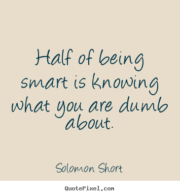 How to design image quotes about inspirational - Half of being smart is knowing what you are dumb..
