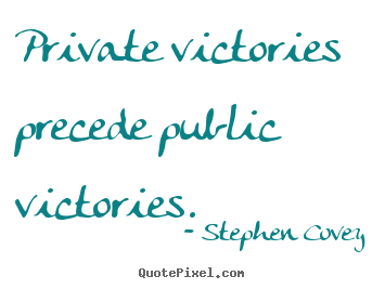 Inspirational quote - Private victories precede public victories.