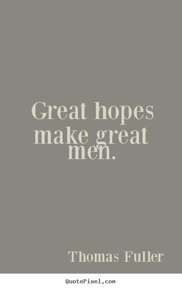 Quote about inspirational - Great hopes make great men.