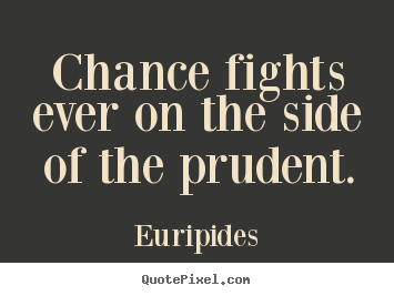 Quotes about inspirational - Chance fights ever on the side of the prudent.