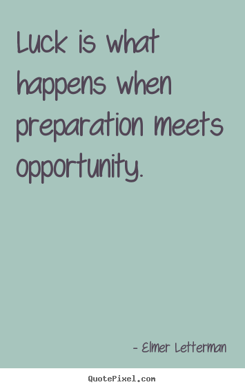 Inspirational sayings - Luck is what happens when preparation meets opportunity.